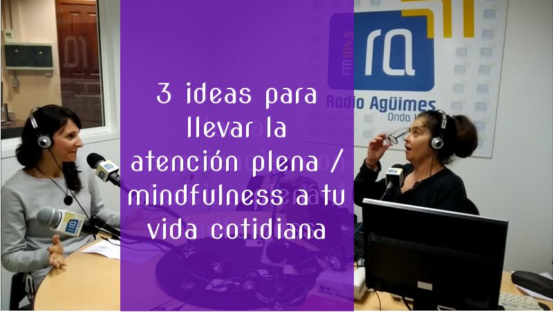 3 ideas para llevar la atención plena o mindfulness a tu vida cotidiana