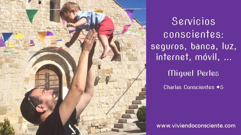 Servicios conscientes: seguros, banca, móvil, luz, internet… Miguel Perles. Charlas Conscientes #5