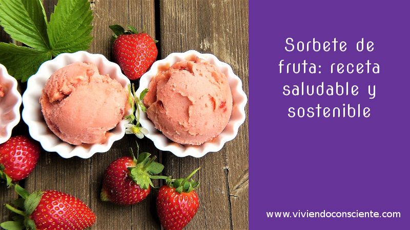 Sorbete de fruta: receta saludable y sostenible