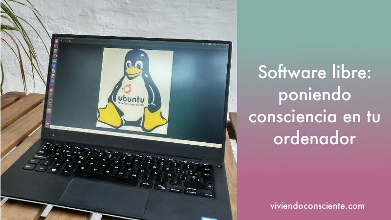 Software libre: poniendo consciencia en tu ordenador