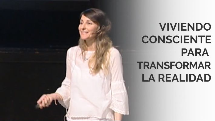Viviendo consciente para transformar la realidad