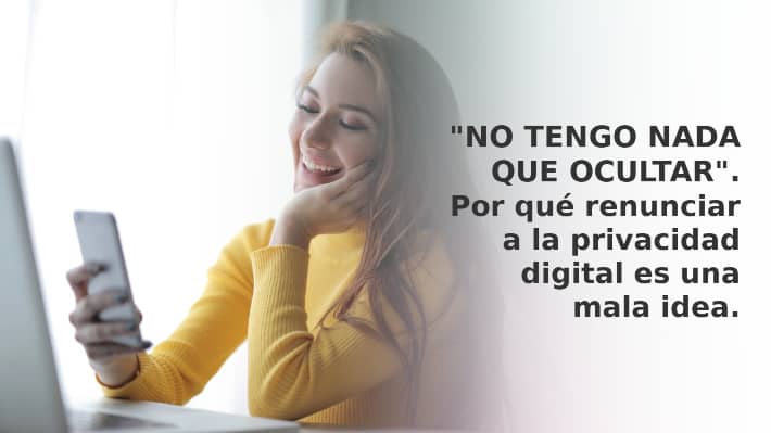«No tengo nada que ocultar». Por qué renunciar a la privacidad digital es una mala idea