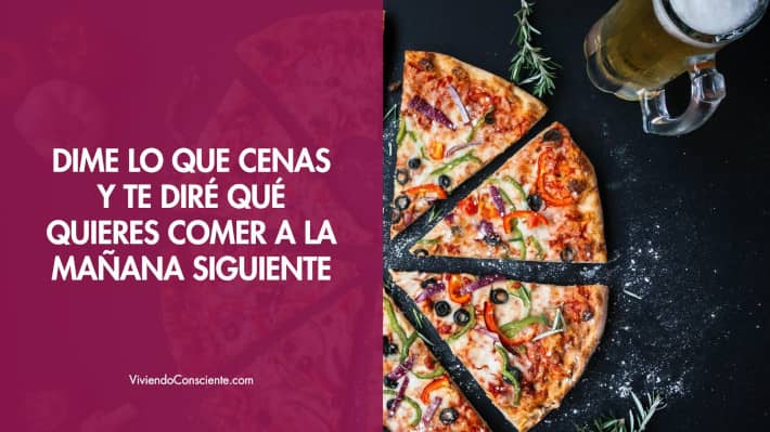 Dime lo que cenas y te diré qué quieres comer a la mañana siguiente