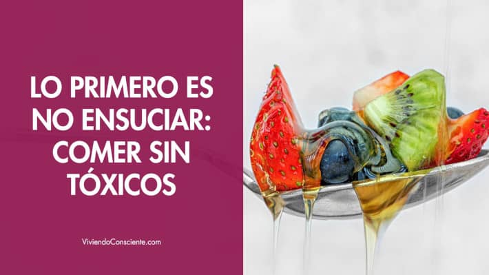 Lo primero es no ensuciar: comer sin tóxicos