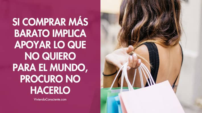 Si comprar más barato implica apoyar lo que no quiero para el mundo, procuro no hacerlo