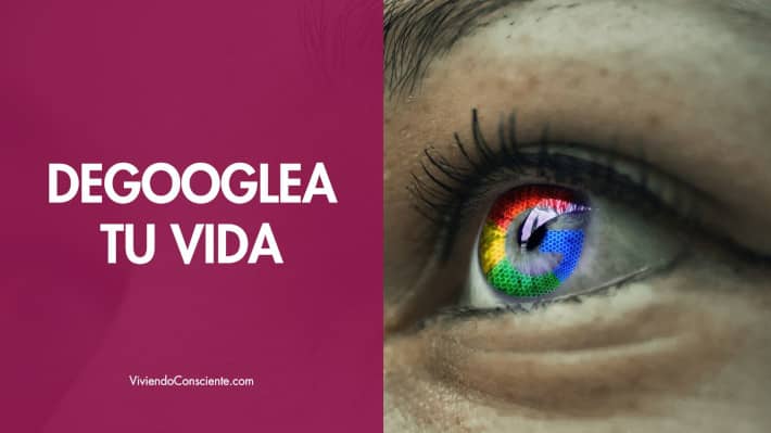 Degooglea tu vida