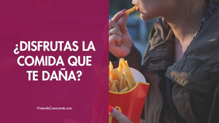 ¿Disfrutas la comida que te daña?