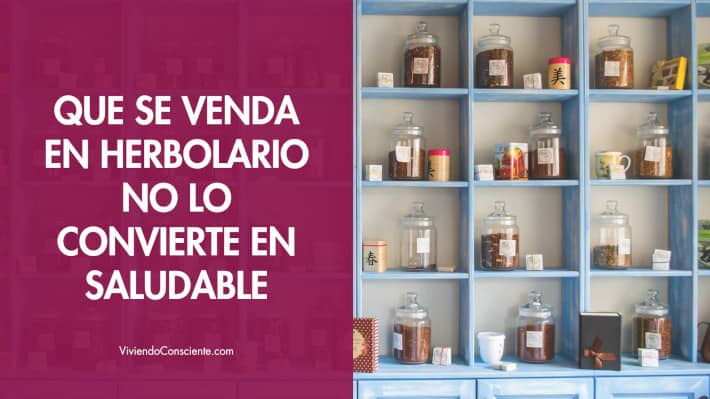 Que se venda en herbolario no lo convierte en saludable
