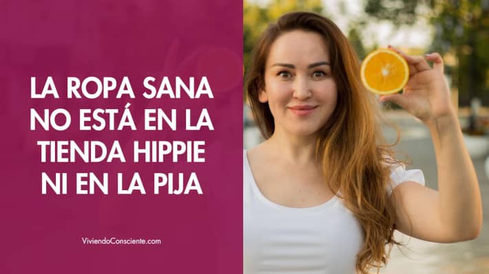 La ropa sana no está en la tienda hippie ni en la pija