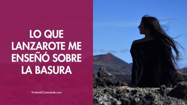 Lo que Lanzarote me enseñó sobre la basura