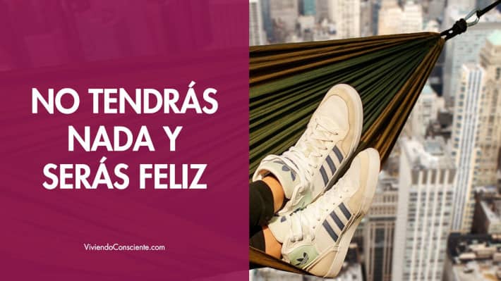 No tendrás nada y serás feliz