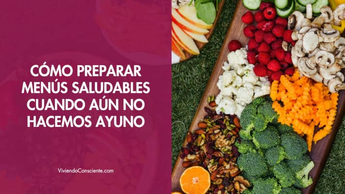 Cómo preparar menús saludables cuando aún no hacemos ayuno