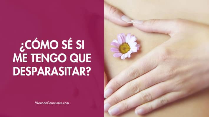 ¿Cómo sé si me tengo que desparasitar?