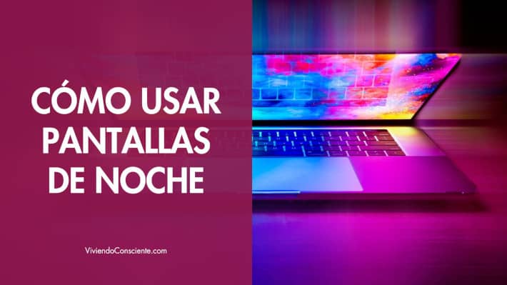 Cómo usar pantallas de noche
