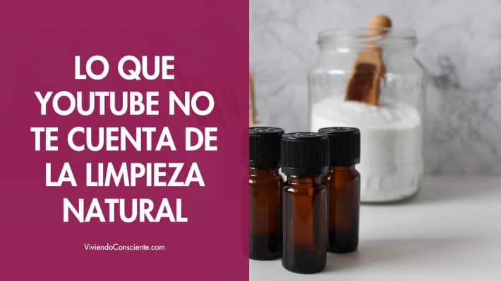 Lo que youtube no te cuenta de la limpieza natural