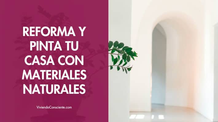 Reforma y pinta tu casa con materiales naturales