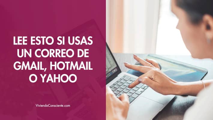 Lee esto si usas un correo de gmail, hotmail o yahoo